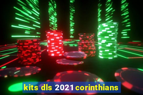 kits dls 2021 corinthians